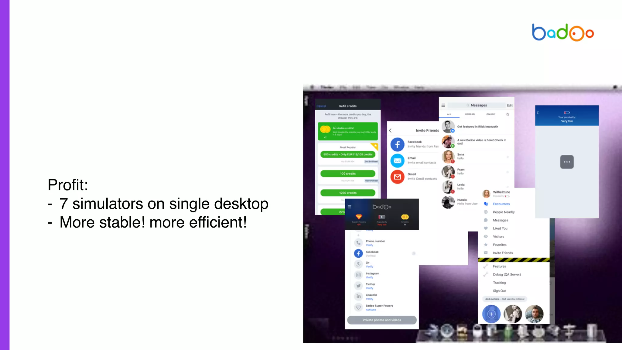Profit:
- 7 simulators on single desktop
- More stable! more efficient!
 