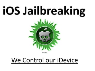 iOS Jailbreaking


 We Control our iDevice
 