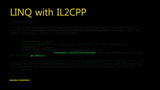 LINQ with IL2CPP
PredicateOf_1_t2617073743_StaticFields
get_Always_0
,
 