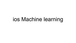 ios Machine learning
 