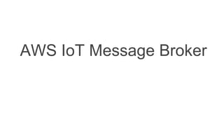 AWS IoT Message Broker
 