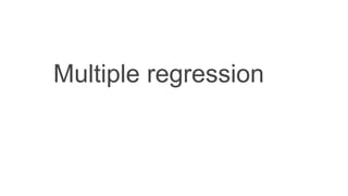 Multiple regression
 