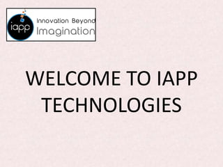 WELCOME TO IAPP
TECHNOLOGIES
 