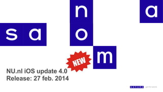 NU.nl iOS update 4.0
Release: 27 feb. 2014

 