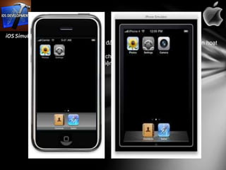 iOS Simulator
         + Một thử nghiệm hoàn hảo để đảm bảo giao diện người dùng của bạn hoạt
         động theo cách bạn muốn.
         + Có thể mô phỏng các cử chỉ chạm bằng cách sử dụng chuột.
         + Simulator iOS là một bộ tiết kiệm thời và giả lập iPhone tuyệt vời.
 