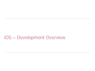 iOS – Development Overview
 