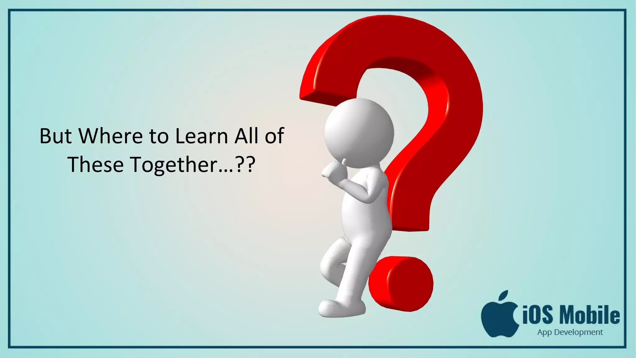 But Where to Learn All of
These Together…??
 