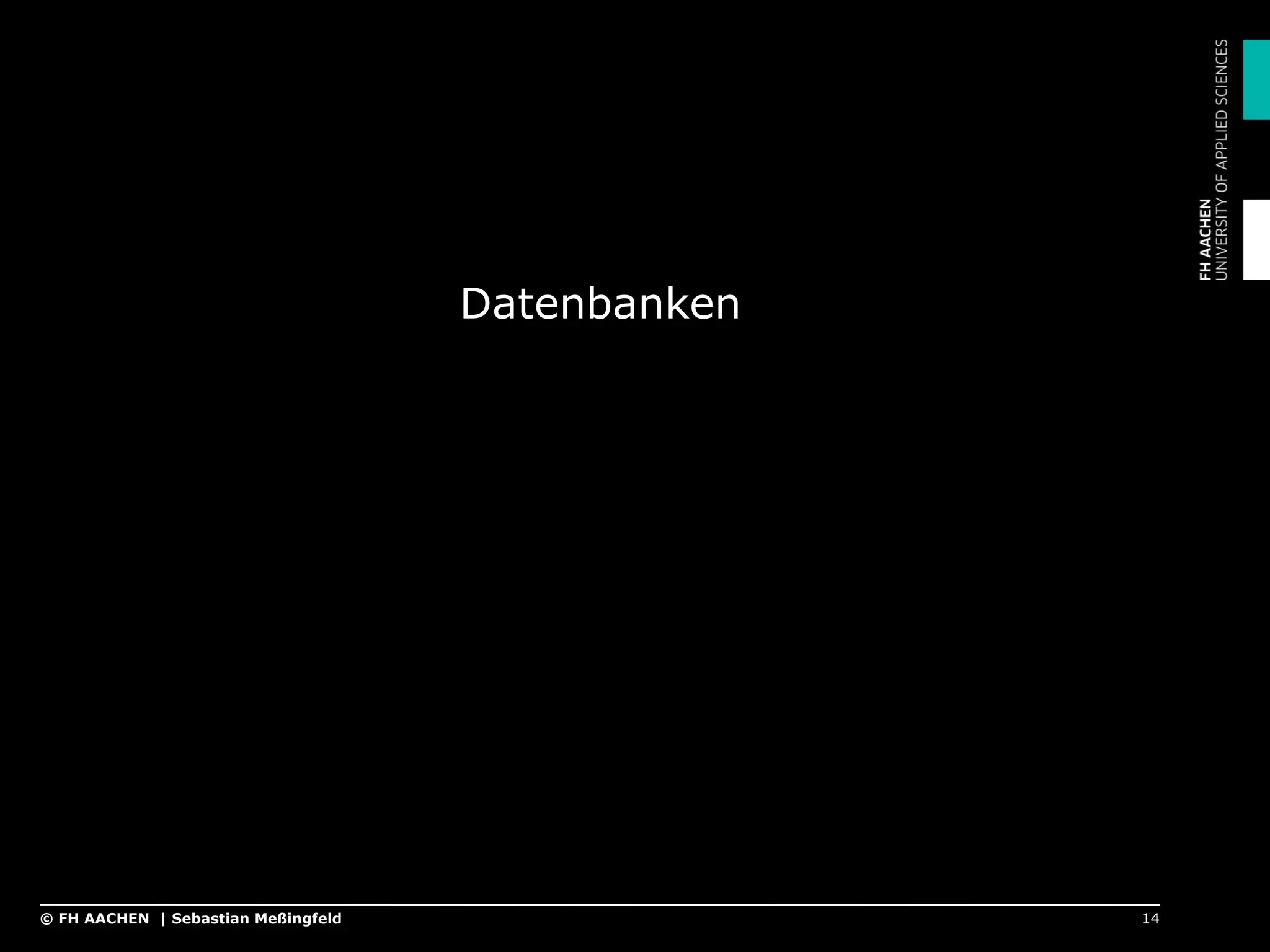 Datenbanken
14© FH AACHEN | Sebastian Meßingfeld
 