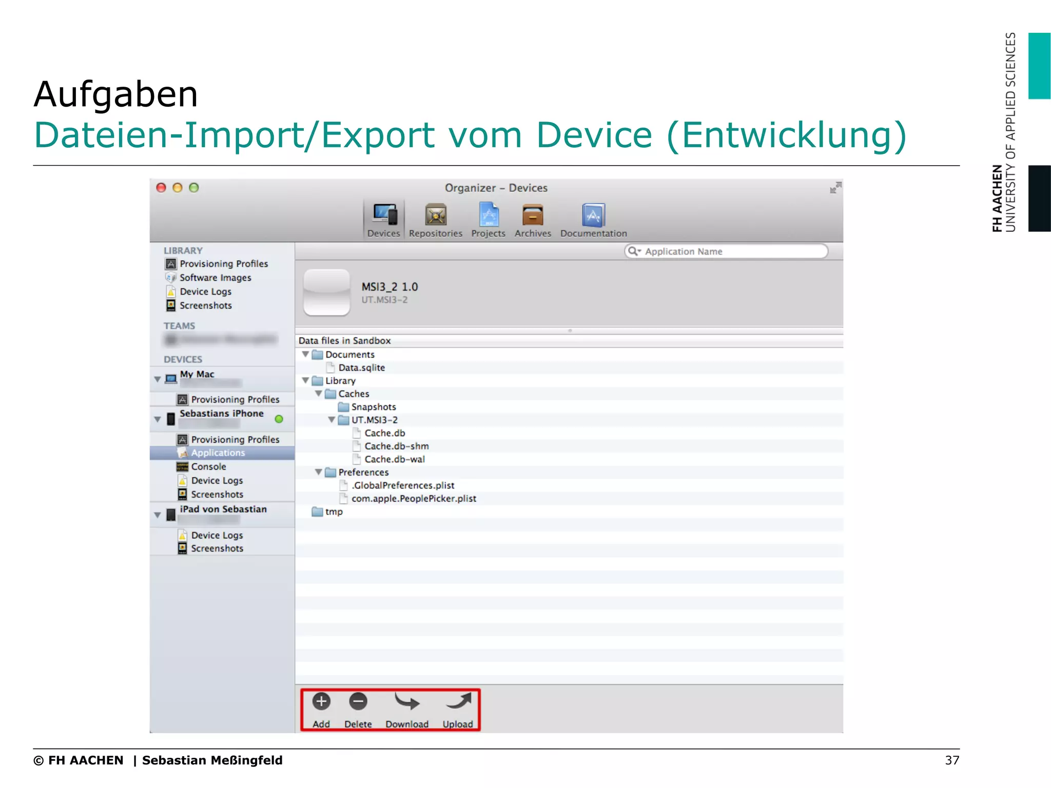 Aufgaben
Dateien-Import/Export vom Device (Entwicklung)
37© FH AACHEN | Sebastian Meßingfeld
 