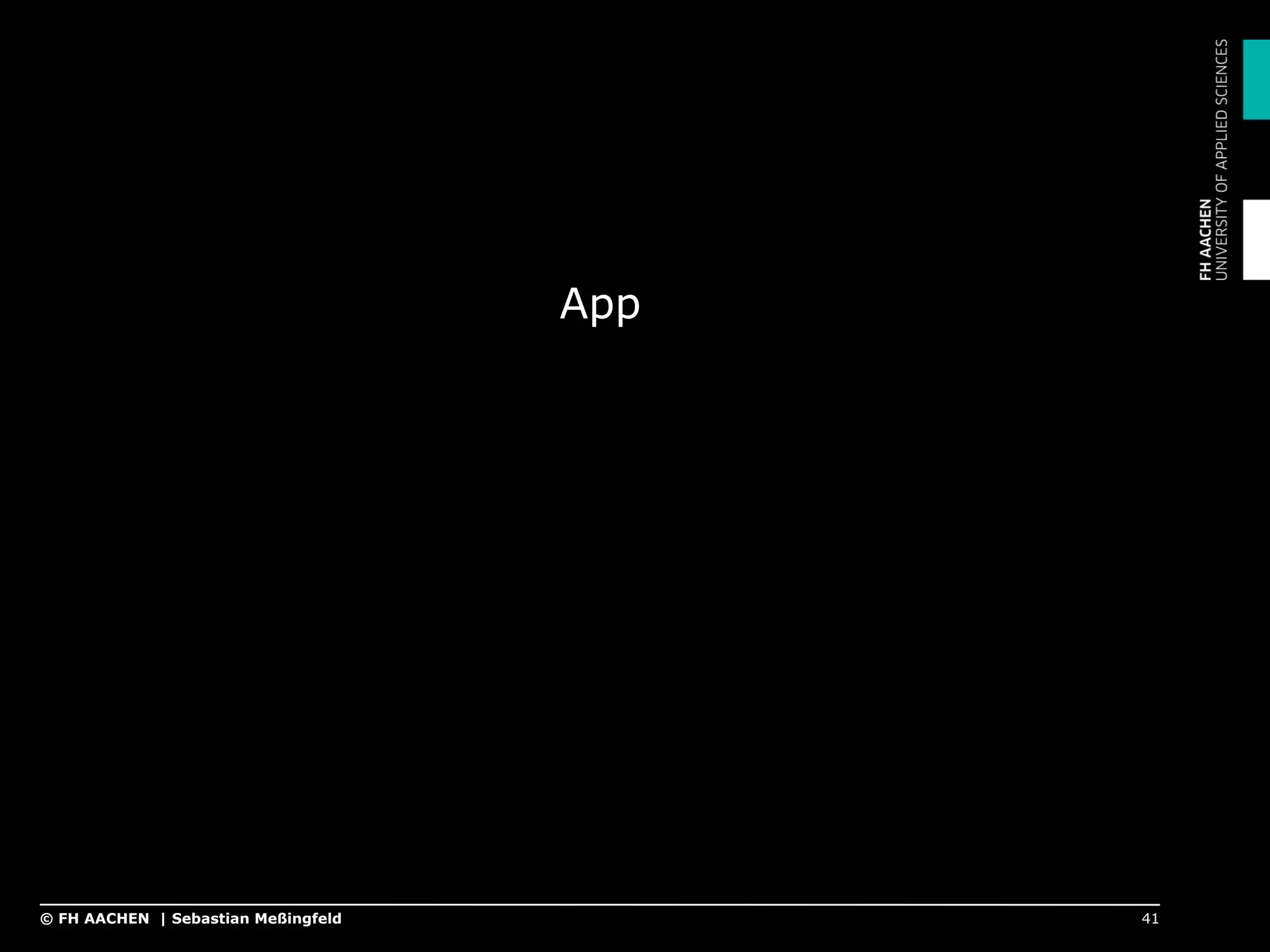 App
41© FH AACHEN | Sebastian Meßingfeld
 