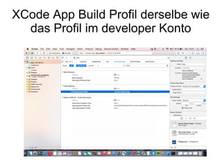 XCode App Build Profil derselbe wie
das Profil im developer Konto
 