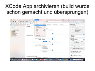 XCode App archivieren (build wurde
schon gemacht und übersprungen)
 