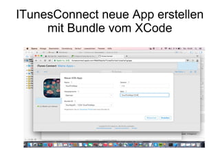 ITunesConnect neue App erstellen
mit Bundle vom XCode
 