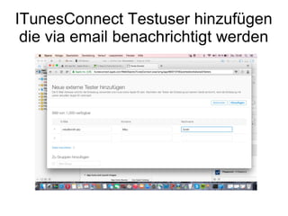 ITunesConnect Testuser hinzufügen
die via email benachrichtigt werden
 