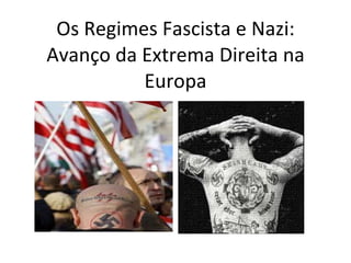 Os Regimes Fascista e Nazi: Avanço da Extrema Direita na Europa 