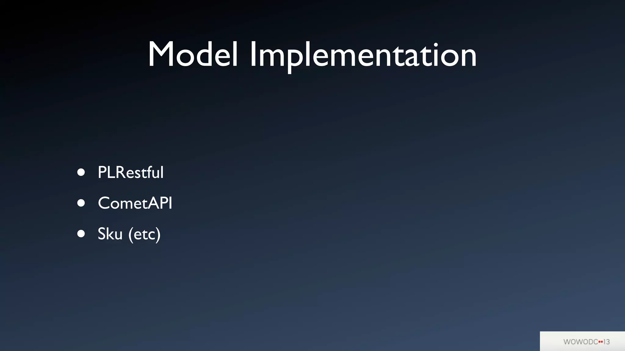 Model Implementation
• PLRestful
• CometAPI
• Sku (etc)
 