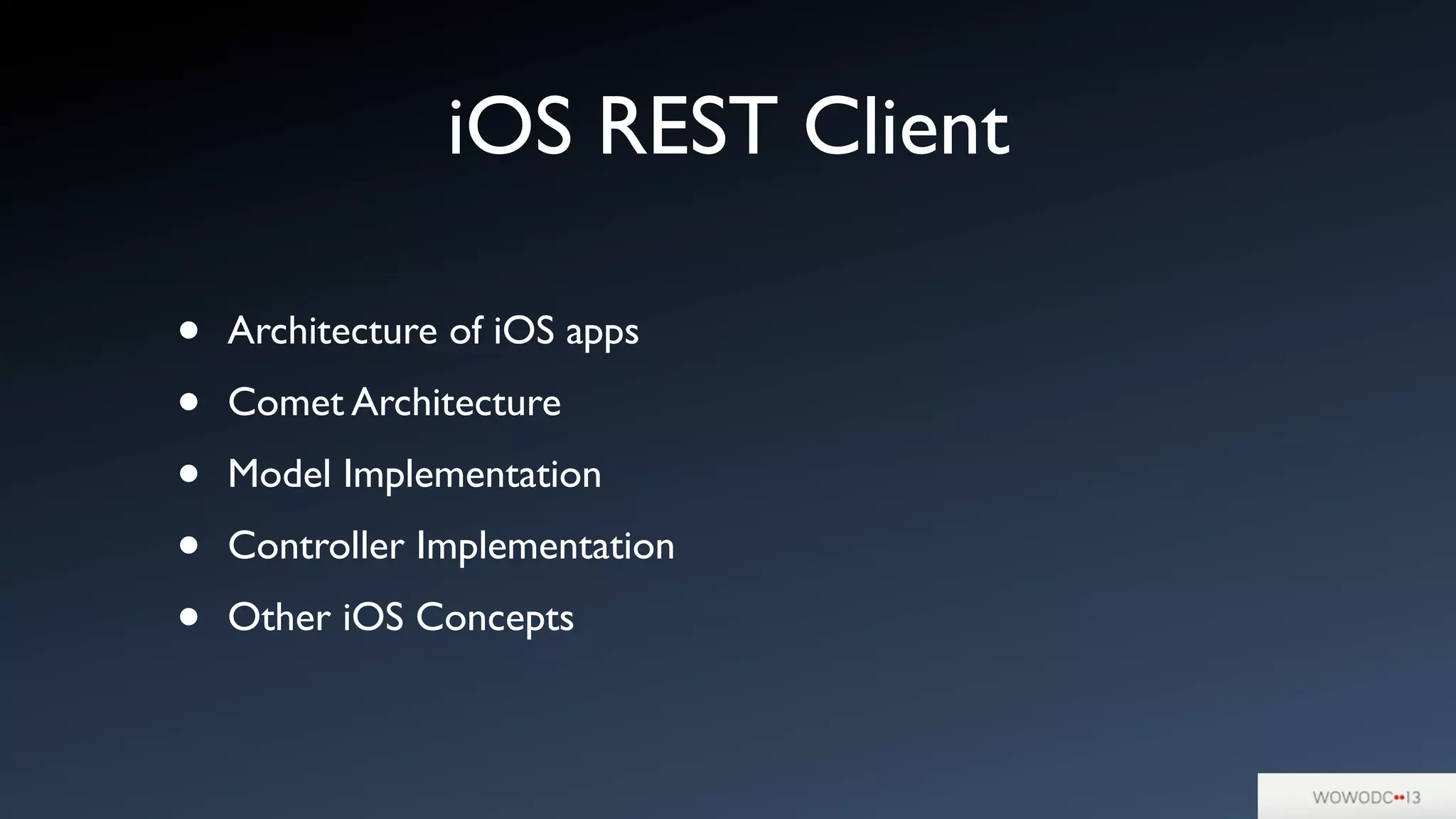 • Architecture of iOS apps
• Comet Architecture
• Model Implementation
• Controller Implementation
• Other iOS Concepts
iOS REST Client
 