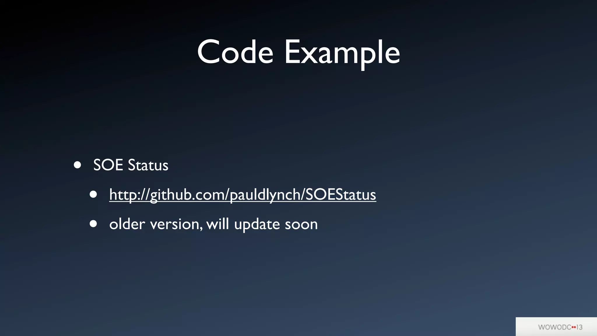 Code Example
• SOE Status
• http://github.com/pauldlynch/SOEStatus
• older version, will update soon
 
