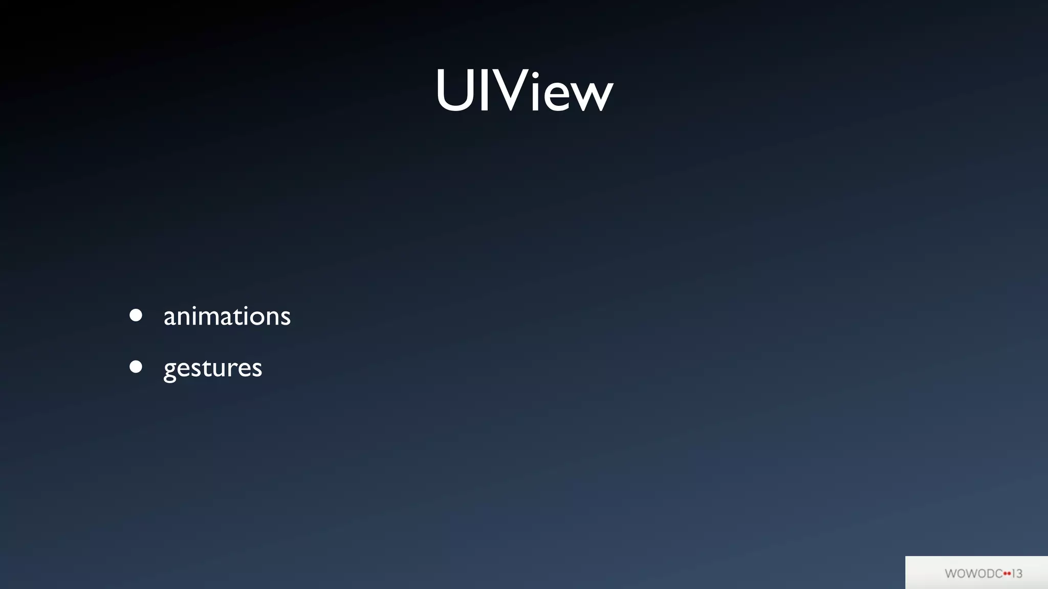 UIView
• animations
• gestures
 