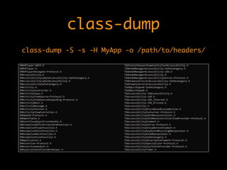 class-dump
class-dump -S -s -H MyApp -o /path/to/headers/
 