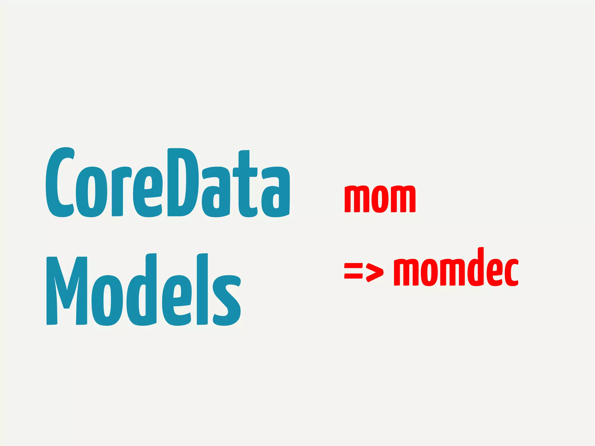 CoreData
Models

mom
=> momdec

 