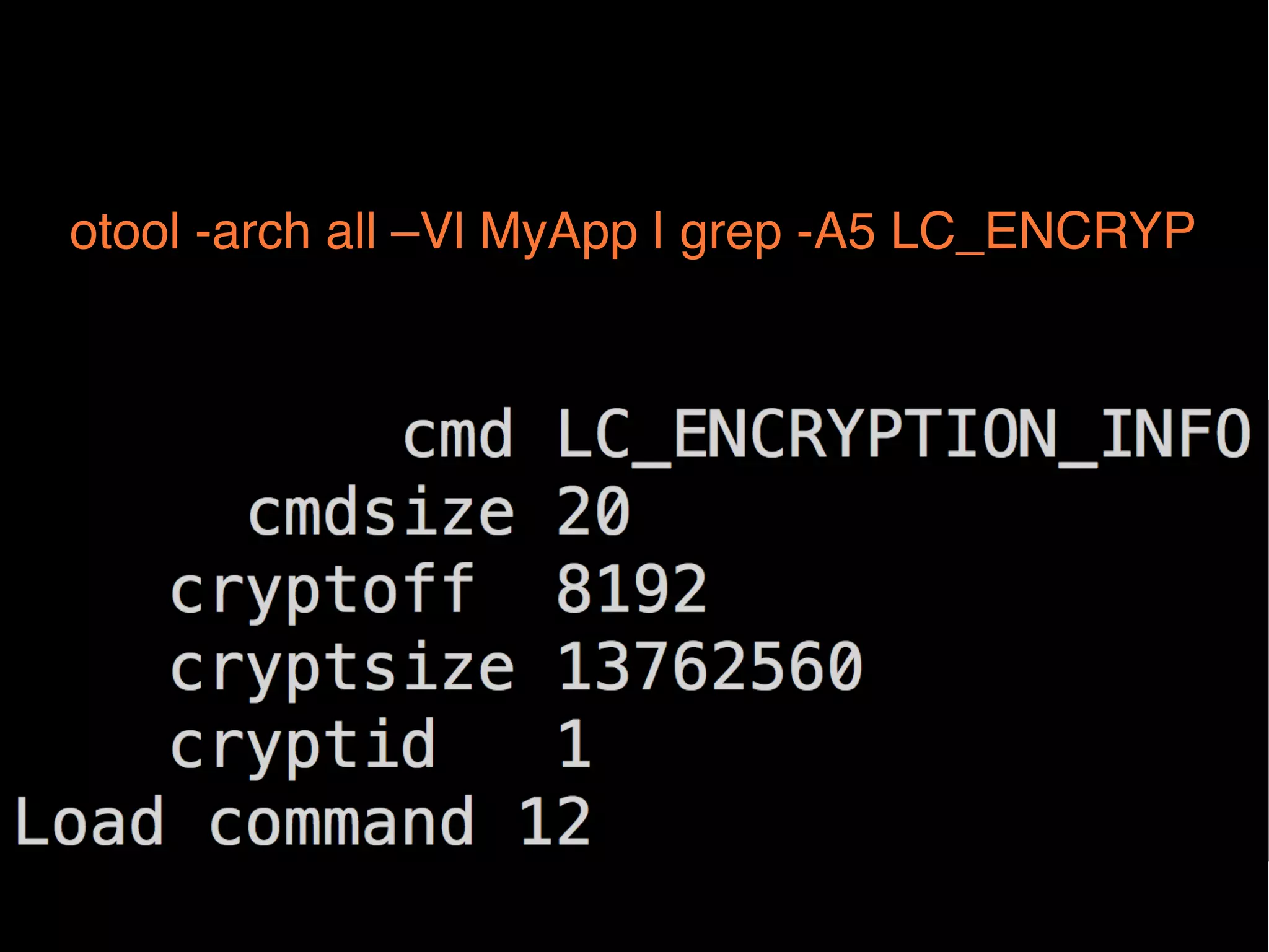 otool -arch all –Vl MyApp | grep -A5 LC_ENCRYP!

 
