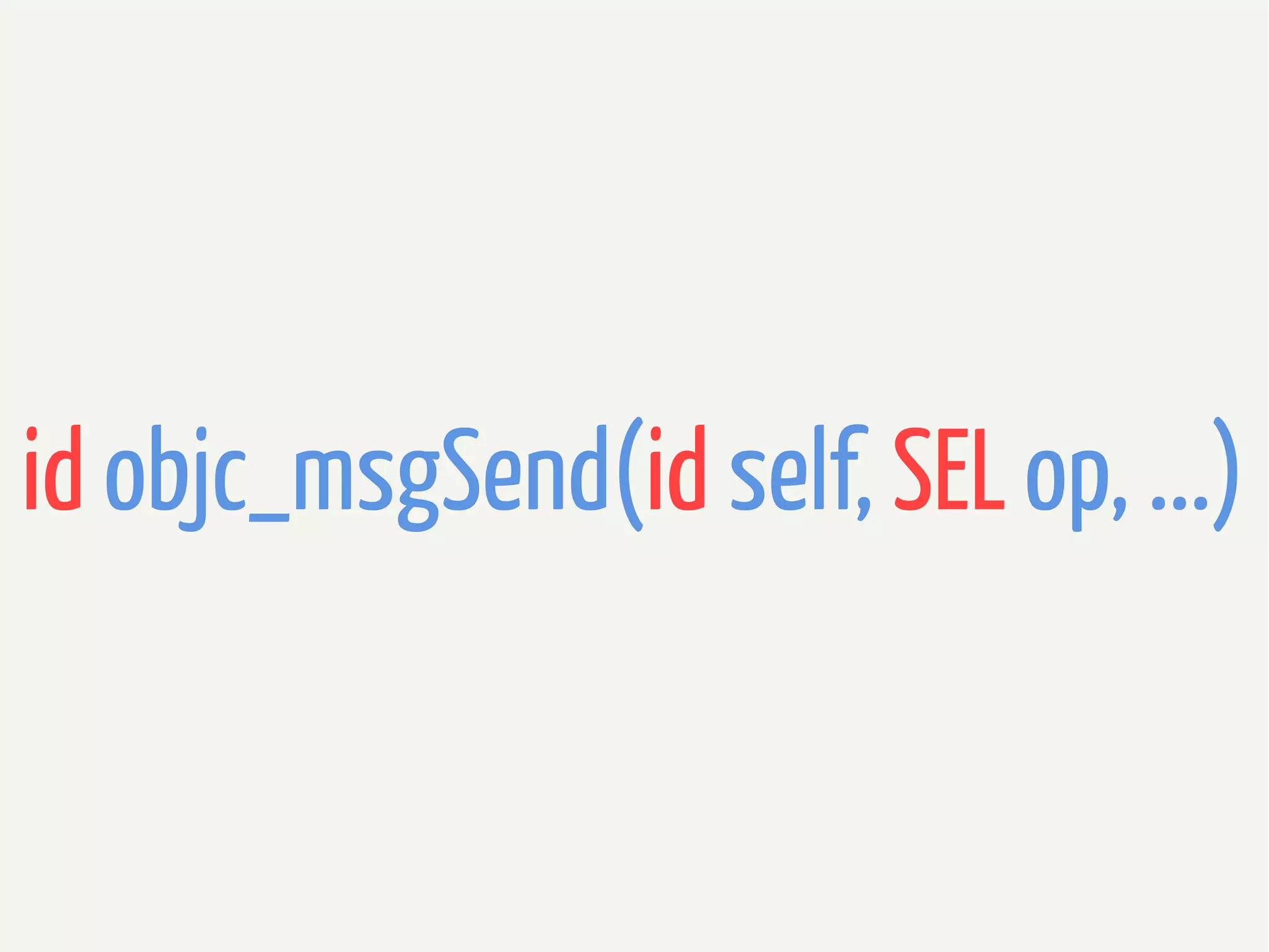 id objc_msgSend(id self, SEL op, ...)

 
