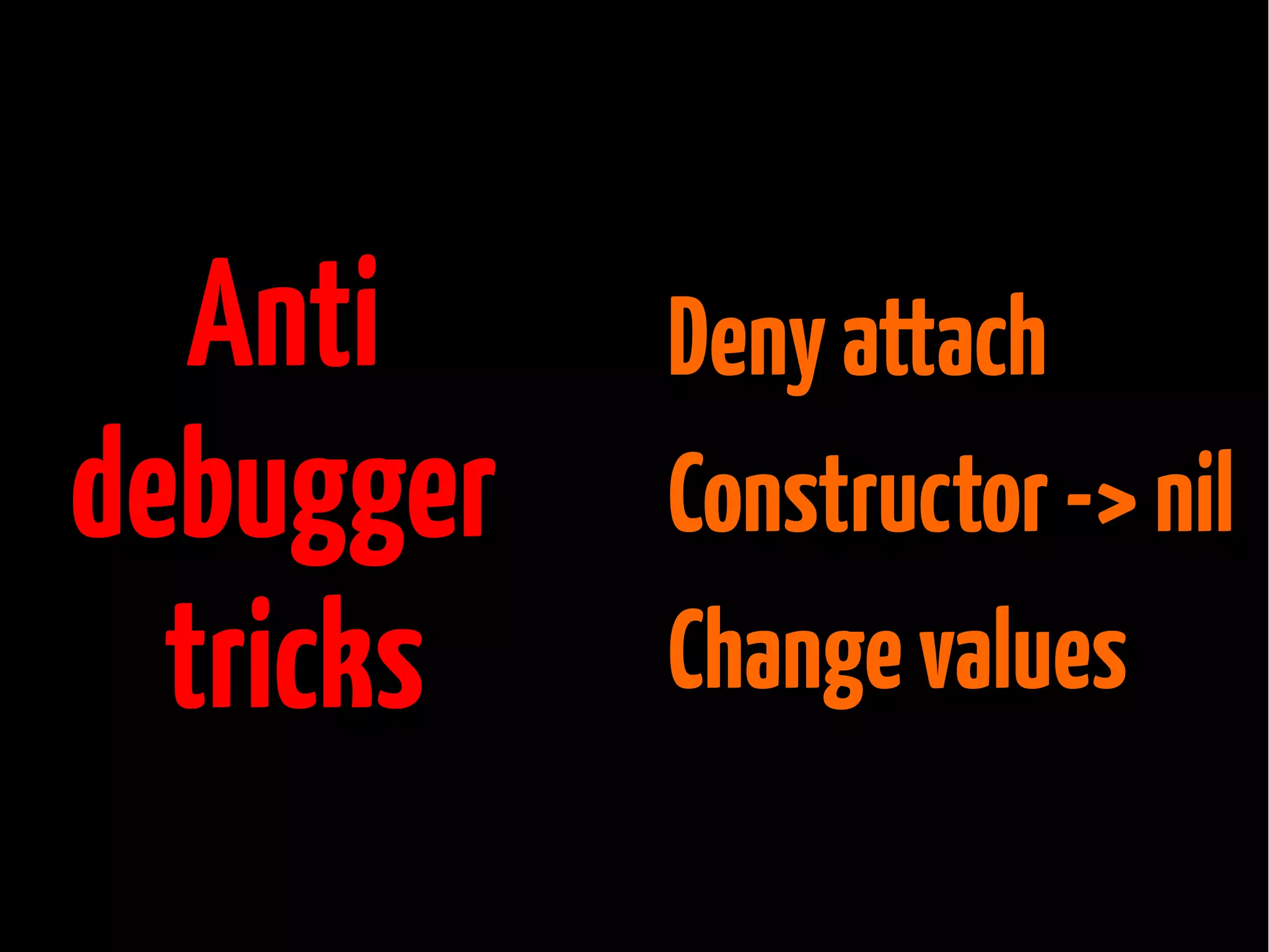 Anti
debugger
tricks

Deny attach
Constructor -> nil
Change values

 