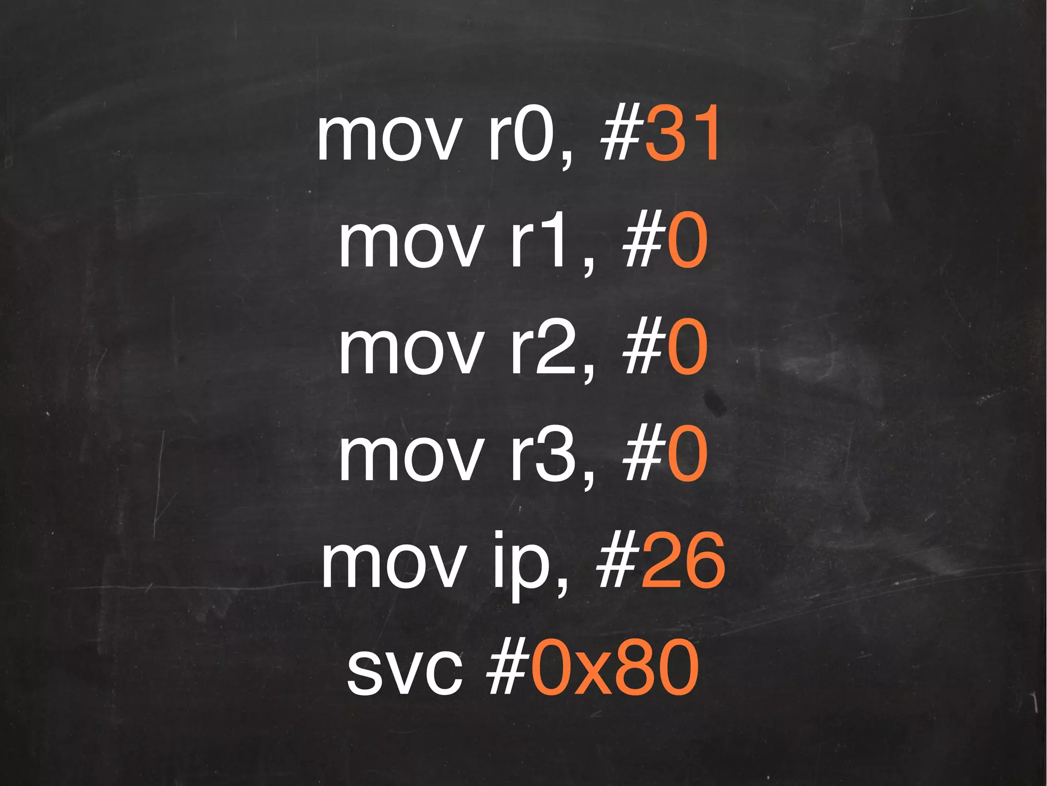 mov r0, #31
!
mov r1, #0
!
mov r2, #0
!
mov r3, #0
!
mov ip, #26
!
svc #0x80
!

 