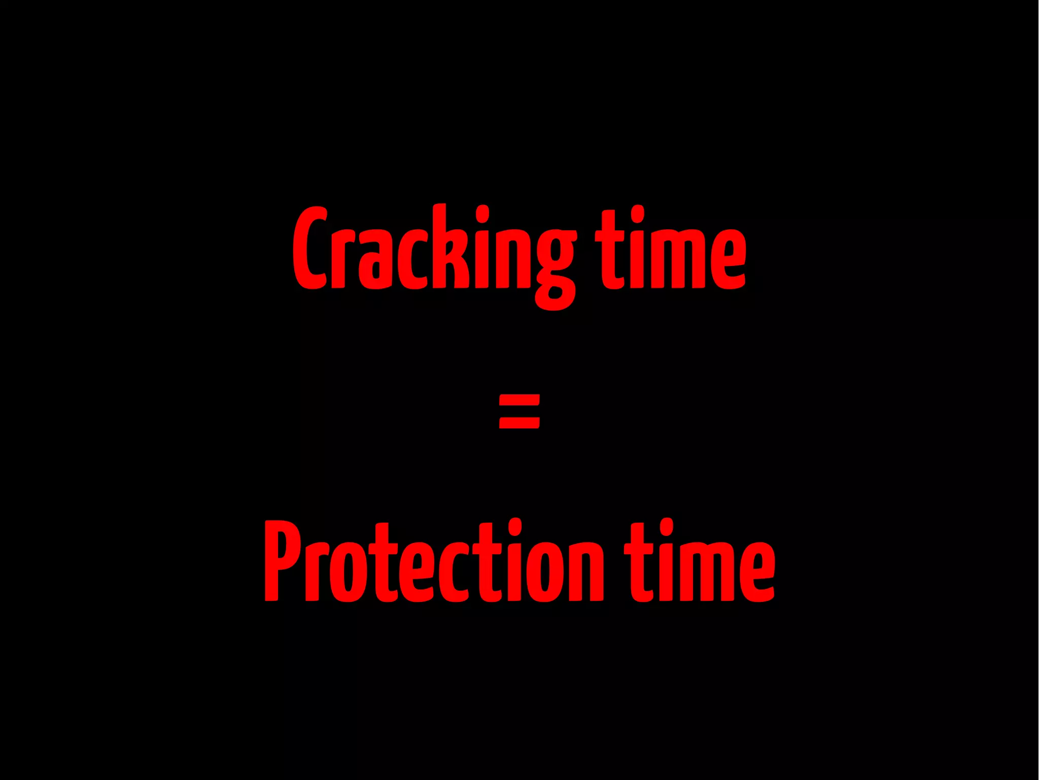 Cracking time
=
Protection time

 