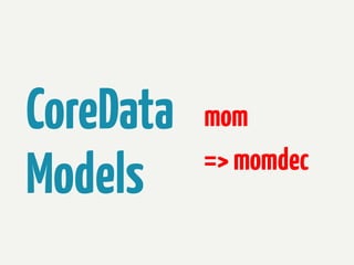CoreData
Models

mom
=> momdec

 