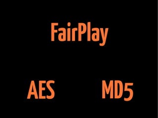 FairPlay
AES

MD5

 