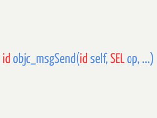 id objc_msgSend(id self, SEL op, ...)

 