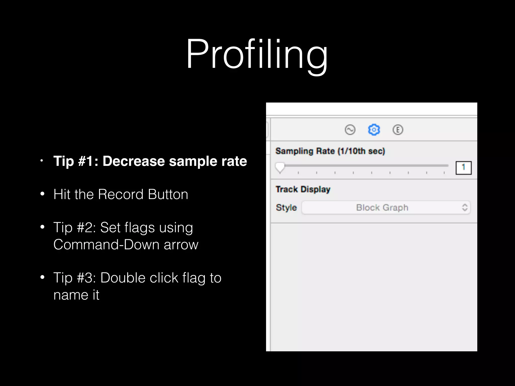 Setting Up Instruments
• Hit Command-I to Proﬁle
• Or Product -> Proﬁle
• Or Hold down Play button;
select Proﬁle
• After done building (long
time), select Core Animation
• Turn on Device Utilization %
 