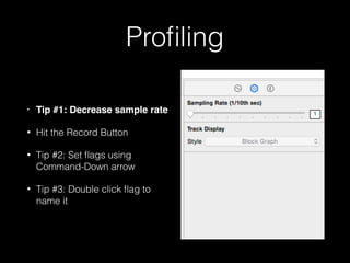 Setting Up Instruments
• Hit Command-I to Proﬁle
• Or Product -> Proﬁle
• Or Hold down Play button;
select Proﬁle
• After done building (long
time), select Core Animation
• Turn on Device Utilization %
 