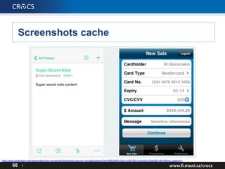 Screenshots cache
68 I
http://www.slideshare.net/mgianarakis/yow-connected-developing-secure-i-os-applications?qid=6663e884-0bc0-4c89-92a1-e3ccbe1d2aa3&v=&b=&from_search=1
 