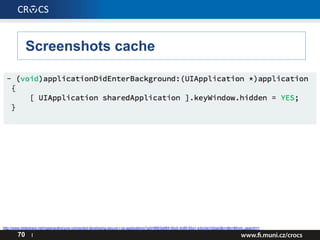Screenshots cache
70 I
http://www.slideshare.net/mgianarakis/yow-connected-developing-secure-i-os-applications?qid=6663e884-0bc0-4c89-92a1-e3ccbe1d2aa3&v=&b=&from_search=1
 