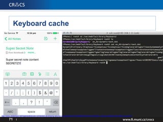Keyboard cache
71 I
http://www.slideshare.net/mgianarakis/yow-connected-developing-secure-i-os-applications?qid=6663e884-0bc0-4c89-92a1-e3ccbe1d2aa3&v=&b=&from_search=1
 