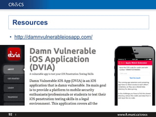 Resources
• http://damnvulnerableiosapp.com/
92 I
 