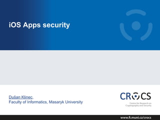 iOS Apps security
Dušan Klinec,
Faculty of Informatics, Masaryk University
 