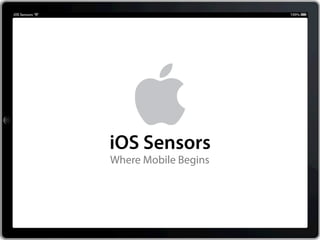 100




iOS Sensors
Where Mobile Begins
 
