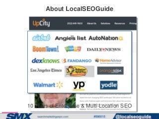 www.localseoguide.com @localseoguide.com
About LocalSEOGuide
2
10 Years of Enterprise & Multi-Location SEO
 