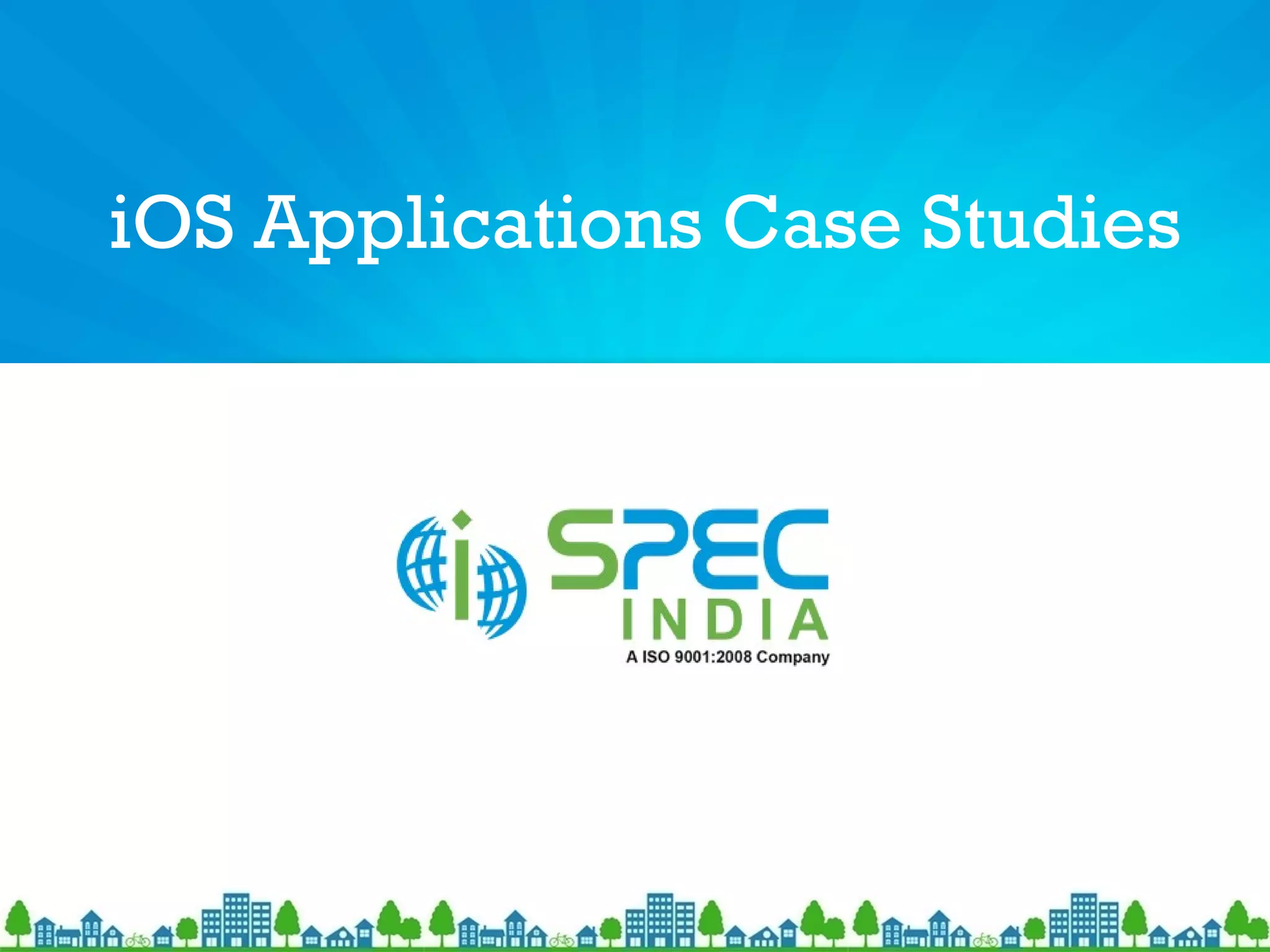 iOS Applications Case Studies
 
