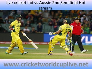 live cricket ind vs Aussie 2nd Semifinal Hot
stream
www.cricketworldcuplive.net
 