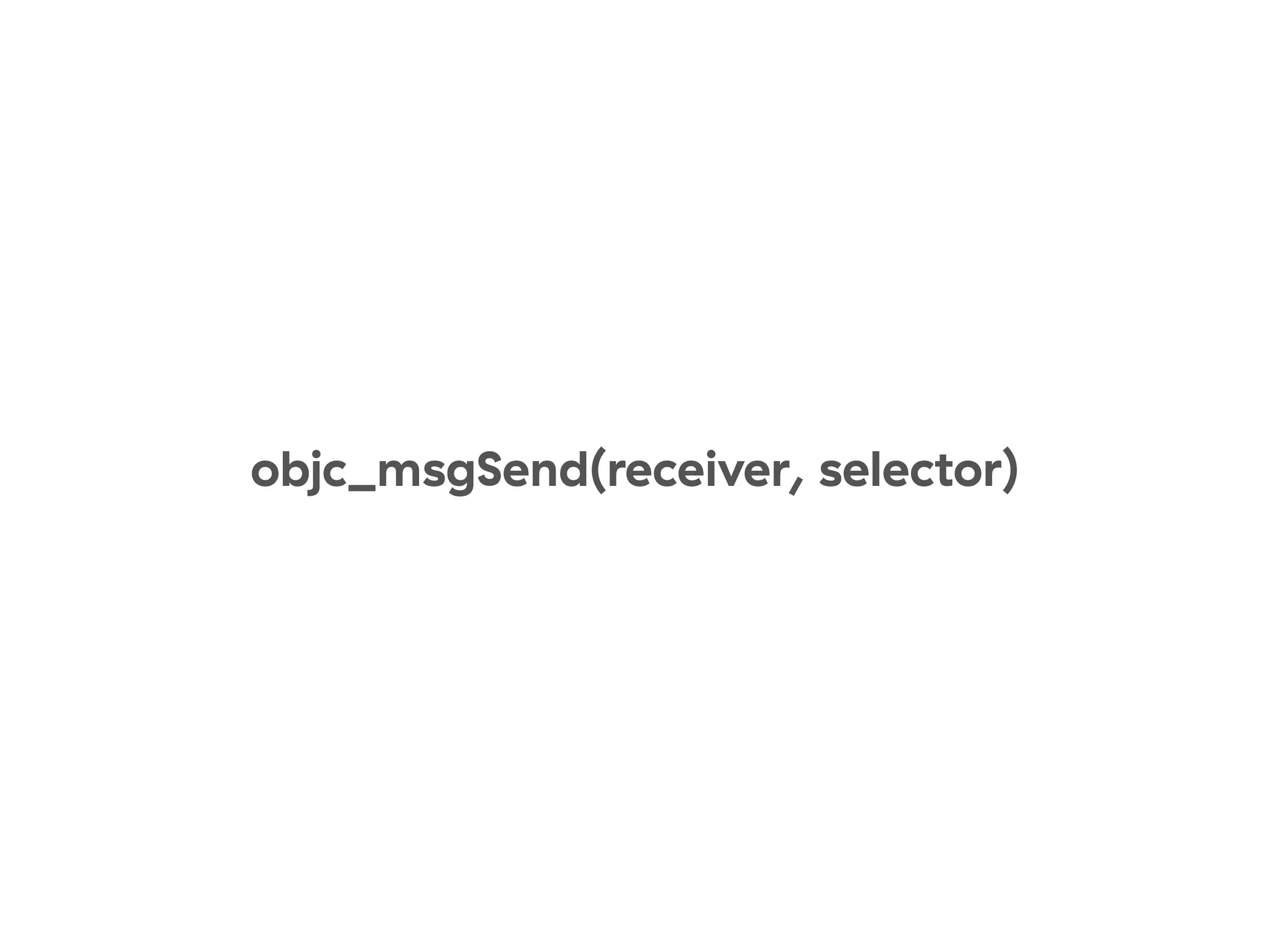 objc_msgSend(receiver, selector)
 