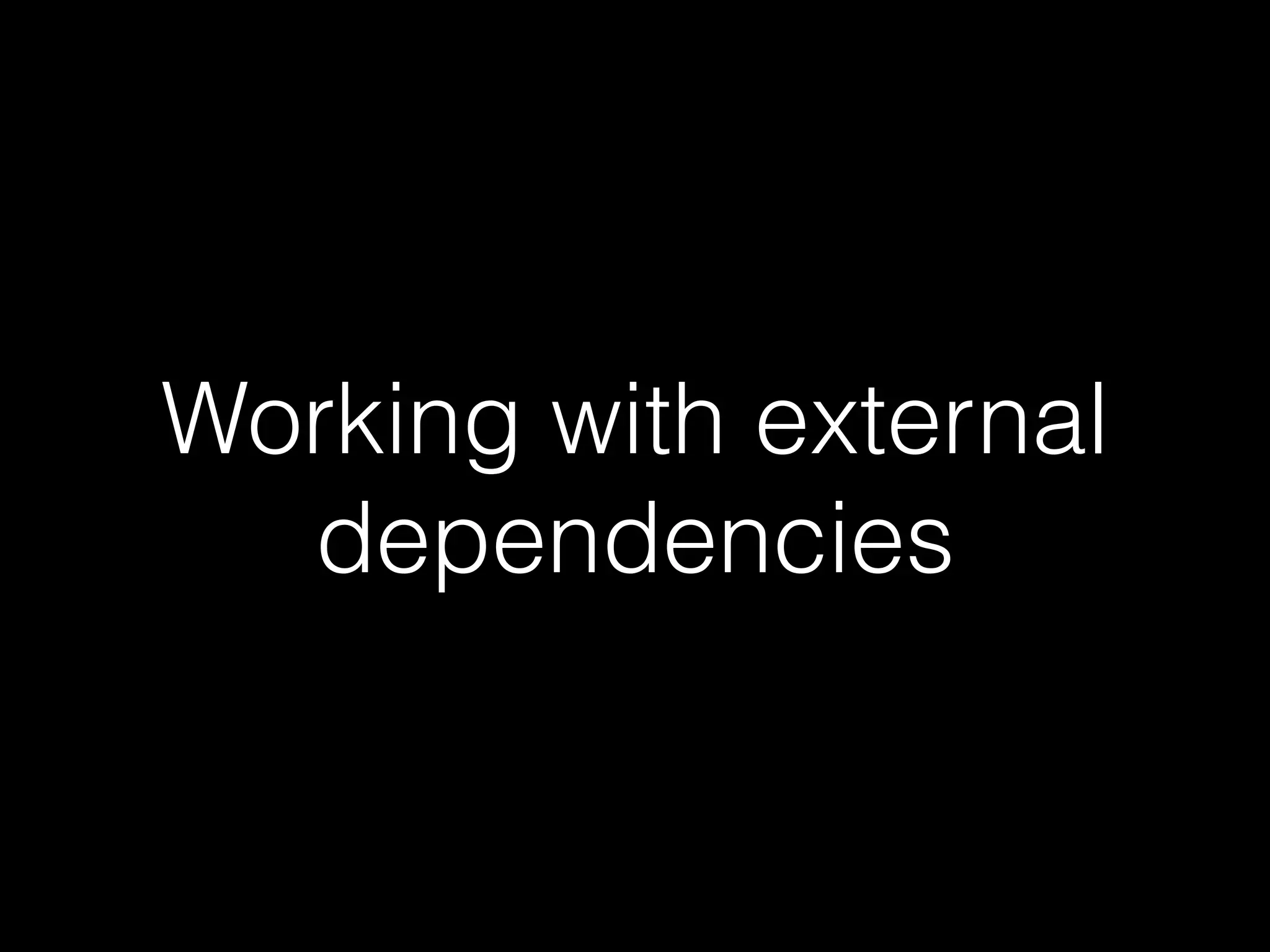 Working with external dependencies 