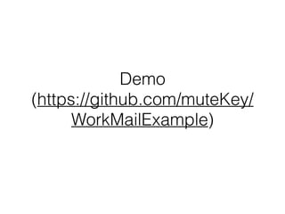Demo
(https://github.com/muteKey/
WorkMailExample)
 