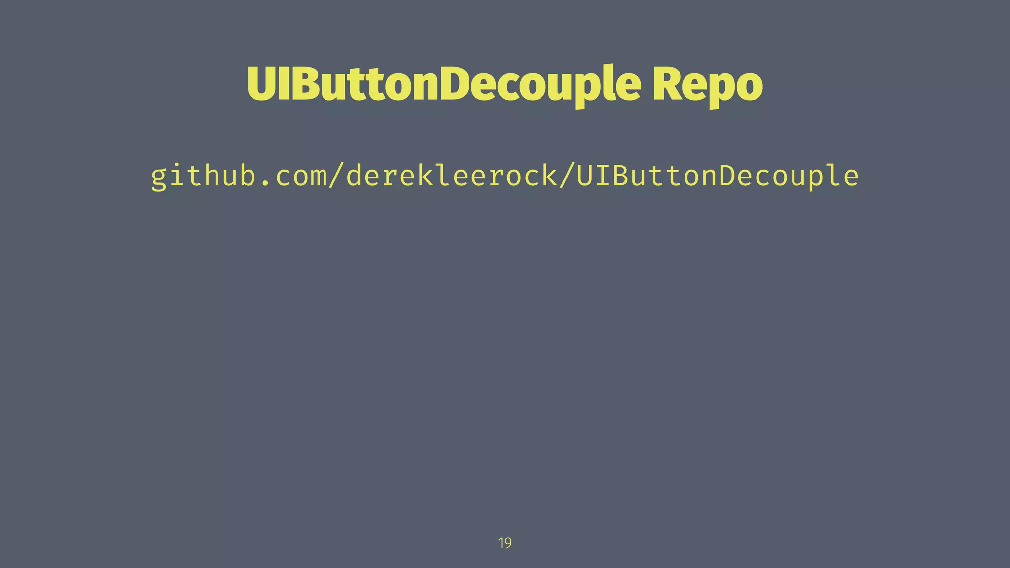 UIButtonDecouple Repo
github.com/derekleerock/UIButtonDecouple
19
 