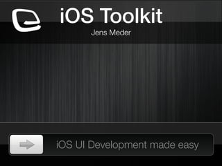 iOS Toolkit
      Jens Meder




iOS UI Development made easy
 