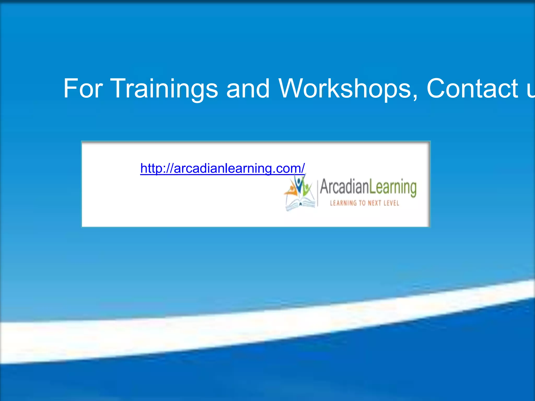 http://arcadianlearning.com/
For Trainings and Workshops, Contact u
 